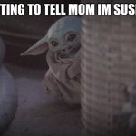 Baby Yoda Peek | ME WAITING TO TELL MOM IM SUSPENDED | image tagged in baby yoda peek | made w/ Imgflip meme maker