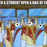too crowded | WHEN A STUDENT OPEN A BAG OF CHIPS | image tagged in but it is too crowded | made w/ Imgflip meme maker