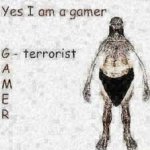 Yes, I am a gamer meme