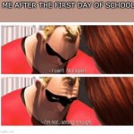 I’m back at it | ME AFTER THE FIRST DAY OF SCHOOL | image tagged in i can't not again i'm not strong enough,back to school,school | made w/ Imgflip meme maker
