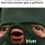 Blyat | Female Twitch streamers when their best donator gets a girlfriend: | image tagged in blyat | made w/ Imgflip meme maker