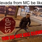 HAAAAANK!!! | Nevada from MC be like:; YOU DO NOT KILL CLOWN | image tagged in guy holding stop sign,madness combat,nevada,tricky | made w/ Imgflip meme maker