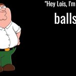 balls | balls | image tagged in peter griffin announcement template,funny memes | made w/ Imgflip meme maker