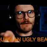 you're an ugly beast meme