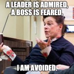 Drug Shaman casts spells to ward off her cooks and servers | A LEADER IS ADMIRED, A BOSS IS FEARED, I AM AVOIDED. | image tagged in chef barbara lynch denies all wrong doing,restaurant,scumbag boss,angry chef | made w/ Imgflip meme maker