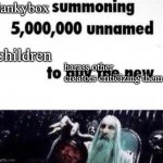 Lankybox summoning 5 million unnamed children into harrassing other creators for criticising them | lankybox; children; harass other creators criticizing them | image tagged in x summoning 5 000 000 unnamed x to buy the new x | made w/ Imgflip meme maker