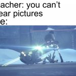 Uzi killing J | Teacher: you can’t
 hear pictures; Me: | image tagged in uzi killing j,murder drones,memes,funny | made w/ Imgflip meme maker