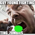 Plants vs. zombies reference | GUY FOUND FIGHTING; FIGHTING  ZOMBIES | image tagged in memes,shouter | made w/ Imgflip meme maker