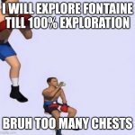 Fr | I WILL EXPLORE FONTAINE TILL 100% EXPLORATION; BRUH TOO MANY CHESTS | image tagged in tired boxer,genshin impact,genshin | made w/ Imgflip meme maker