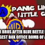 warner bros after blue beetle bombed | WARNER BROS AFTER BLUE BEETLE BECAME THE BIGGEST BOX OFFICE BOMB OF ALL TIME | image tagged in gifs,warner bros discovery,mario,panic,box office bomb | made w/ Imgflip video-to-gif maker