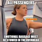 This mf not real | ATTENTION ALL PASSENGERS; @FailEvolveWin; EMOTIONAL BAGGAGE MUST BE STOWED IN THE OVERHEAD COMPARTMENT BEFORE TAKE OFF | image tagged in this mf not real | made w/ Imgflip meme maker