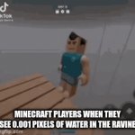 minecroft | MINECRAFT PLAYERS WHEN THEY SEE 0.001 PIXELS OF WATER IN THE RAVINE | image tagged in gifs,minecraft,mlg | made w/ Imgflip video-to-gif maker