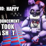 I'M VERRY HAPPY (sidenote to mods if your gonna reject it at least put it as the correct reason) | HAPPY; I TOOK A SH_T | image tagged in bonnie_the_rabbit announcement template | made w/ Imgflip meme maker