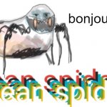 bean spider | bonjour | image tagged in bean spider | made w/ Imgflip meme maker