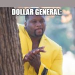 DG | WHEN A RANDOM FIELD IN THE MIDDLE OF NOWHERE IS FOR SALE:; DOLLAR GENERAL: | image tagged in rubbing hands,dollar store,funny memes,funny,funny meme,funny because it's true | made w/ Imgflip meme maker