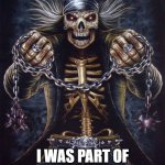 Badass Skeleton | I'LL HAVE YOU KNOW; I WAS PART OF THE SCORPION SQUAD | image tagged in badass skeleton | made w/ Imgflip meme maker