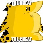the cheat | THE CHEAT; THE CHEAT | image tagged in the cheat | made w/ Imgflip meme maker
