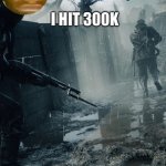 am I  a big user now? | I HIT 300K | image tagged in sinxyt wargeneral announcment template | made w/ Imgflip meme maker