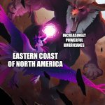 Hurricanes are only going to get stronger | INCREASINGLY POWERFUL HURRICANES; EASTERN COAST OF NORTH AMERICA | image tagged in twilight vs tirek | made w/ Imgflip meme maker