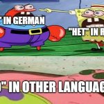 international negation | "НЕТ" IN RUSSIAN; "NEIN" IN GERMAN; "NO" IN OTHER LANGUAGES | image tagged in spongebob mr krabs yelling | made w/ Imgflip meme maker