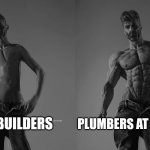 Hardest job fr | BODYBUILDERS; PLUMBERS AT TACO BELL | image tagged in weak gigachad vs strong gigachad comparison | made w/ Imgflip meme maker
