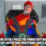 true | ME AFTER I PRESS THE POWER BUTTON ON MY LAPTOP AND EVERYTHING SHUTS OFF | image tagged in spiderman glitch | made w/ Imgflip meme maker