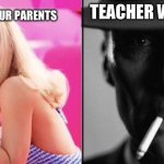 Barbie Oppenheimer | TEACHERS WITH YOUR PARENTS; TEACHER WITH YOU | image tagged in barbie oppenheimer | made w/ Imgflip meme maker