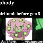Pokemon fans only | Nobody; Spiritomb before gen 5 | image tagged in i dont have such weekness,pokemon,weakness,star wars | made w/ Imgflip meme maker
