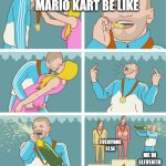 At least I'm not last | MARIO KART BE LIKE; EVERYONE ELSE; ME IN ELEVENTH | image tagged in 3rd place celebration | made w/ Imgflip meme maker