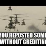 If you repost someones meme, I will crash my 28 helicopters into your house | POV:YOU REPOSTED SOMEONES MEME WITHOUT CREDITING THEM | image tagged in gifs,attack helicopter | made w/ Imgflip video-to-gif maker