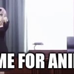 Anime | TIME FOR ANIME | image tagged in gifs,anime meme | made w/ Imgflip video-to-gif maker