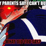 Problems with manga | WHEN MY PARENTS SAY I CAN'T BUY MANGA | image tagged in deku what you say extreme | made w/ Imgflip meme maker