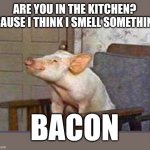 Arnold Ziffel | ARE YOU IN THE KITCHEN?
'CAUSE I THINK I SMELL SOMETHIN'; BACON | image tagged in arnold ziffel | made w/ Imgflip meme maker