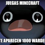 MCMCMCMCMCMMCMCMC | JUEGAS MINECRAFT; Y TE APARECEN 1000 WARDENS | image tagged in terrified noot noot | made w/ Imgflip meme maker