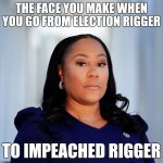 Resting Rigger Face | THE FACE YOU MAKE WHEN YOU GO FROM ELECTION RIGGER; TO IMPEACHED RIGGER | image tagged in fani willis,who is the biggest rigger,racial slur | made w/ Imgflip meme maker
