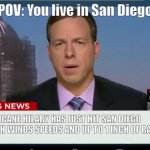 cnn breaking news template | POV: You live in San Diego; HURRICANE HILARY HAS JUST HIT SAN DIEGO WITH 3 MPH WINDS SPEEDS AND UP TO 1 INCH OF RAIN | image tagged in cnn breaking news template | made w/ Imgflip meme maker