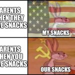 POV: parents | PARENTS WHEN THEY HAVE SNACKS; MY SNACKS; PARENTS WHEN YOU HAVE SNACKS; OUR SNACKS | image tagged in capitalist and communist,parents,relatable | made w/ Imgflip meme maker
