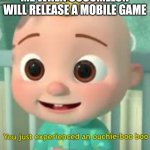 You Just Experienced An Ouchie Boo Boo | ME WHEN COCOMELON WILL RELEASE A MOBILE GAME | image tagged in you just experienced an ouchie boo boo,memes,oh hell no,cocomelon | made w/ Imgflip meme maker