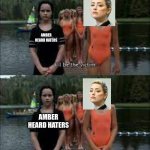 Hate's on Her! | AMBER HEARD HATERS; AMBER HEARD HATERS | image tagged in addams family values- life saving,wednesday addams,amber heard,haters | made w/ Imgflip meme maker