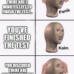 *PANIC* | WHEN THE TEACHER SAYS THERE ARE 2 MINUTES LEFT TO FINISH THE TEST... YOU'VE FINISHED THE TEST; YOU DISCOVER THERE ARE EXERCISES ON THE BACK OF THE PAGE | image tagged in stonks panic calm panic | made w/ Imgflip meme maker
