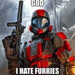 no more zoophiles. | GOD; I HATE FURRIES | image tagged in red odst,anti furry,anti furry memes | made w/ Imgflip meme maker
