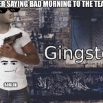 I'm so evil >:) | ME AFTER SAYING BAD MORNING TO THE TEACHER; BOBLOX | image tagged in ginster | made w/ Imgflip meme maker