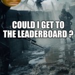 sinxyt.wargeneral announcment template | COULD I GET TO THE LEADERBOARD ? | image tagged in sinxyt wargeneral announcment template | made w/ Imgflip meme maker