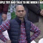 WHY | ME WHEN PEOPLE TRY AND TALK TO ME WHEN I HAVE EARBUDS IN: | image tagged in annoyed man | made w/ Imgflip meme maker