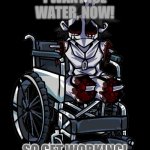 Gold in a wheelchair | I WANT ICE WATER, NOW! SO GET WORKING! | image tagged in gold in a wheelchair | made w/ Imgflip meme maker
