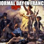 French Revolution | NORMAL DAY IN FRANCE | image tagged in french revolution | made w/ Imgflip meme maker