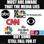 Media lies | MOST ARE AWARE THAT THE MEDIA LIES; BUT SOME STILL FALL FOR IT | image tagged in media lies | made w/ Imgflip meme maker