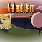 Much sad. Very cry. | 2005-2023 | image tagged in valiant hero hq | made w/ Imgflip meme maker