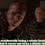 Stargate | When you accidentally bring a whole bottle of vodka to a party, but it turns out to be a Slavic-themed party | image tagged in stargate,slavic | made w/ Imgflip meme maker
