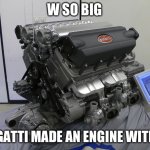 W so big Bugatti Engine